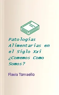 Descargar última versión Patologias Alimentarias en el Siglo Xxi ¿Comemos Como Somos?