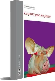 Leer «La Puta Que me Parió» online PDF Gonzalo León 2023 Mega