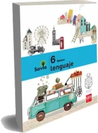 Libro completo: Lenguaje. 6 Básico. Proyecto Savia. Texto de Karen Maturana Paz en PDF edición 2023 