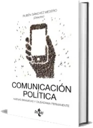 Comunicación Política: Nuevas Dinámicas y Ciudadanía Permanente de Rubén Sánchez Medero completo en DOC, DOCX, PDF, WORD, AEH, EPUB, PML, TXT bajar libro gratis Colección Ciencias Políticas