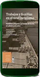 Trabajos y Familias en el Neoliberalismo Hombres y Mujeres en Faenas de la Uva, el Salmón y el Cobre Reseñas + descarga PDF + eBook