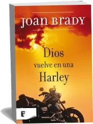 Descargar «Dios Vuelve en Una Harley» de Joan Brady 2023 + resumen