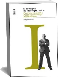 Bajar «El Concepto de Ideología Vol. 4. Postestructuralismo, Postmodernismo y Postmarxismo» eBook gratuito - «Jorge Larraín» 2023