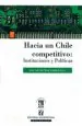 PDF Hacia un Chile Competitivo. Instituciones y Políticas del autor Óscar Muñoz