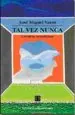 PDF Tal Vez Nunca. Crónicas Nerudianas del autor José Miguel Varas