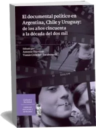 Bajar «El Documental Político en Argentina, Chile y Uruguay: De Los Años Cincuenta a la Década Del Dos Mil» libro gratis en PDF + resumen