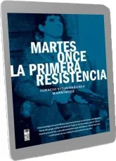 Descargar «Martes Once la Primera Resistencia» completo 330 páginas 2023 Google Drive