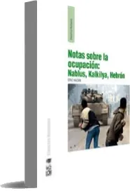Descargar gratis Notas sobre la Ocupación: Nablus, Kalkilya, Hebrón Libro completo 