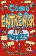 PDF Cómo entrenar a Tus Padres del autor Pete Johnson