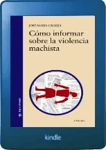 Descarga «Cómo Informar sobre la Violencia Machista» de José María Calleja en español completo sin registro 2023 + ePub