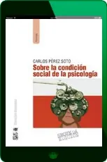 Sobre la Condición Social de la Psicología. 2A Edición de Carlos Pérez Soto año 2023 Mega
