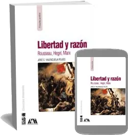 PDF » Libertad y Razón: Rousseau, Hegel, Marx » José Valenzuela Feijoó año 2023 + resumen