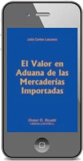 «El Valor en Aduana de Las Mercaderías Importadas» de Julio Carlos Lascano resumen Descargar [eBook+PDF] 2023
