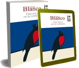 Libros completos para leer: Una Loica en la Ventana escrito por Guillermo Blanco Google Books PDF (Lom) para descargar RAR, ODT, ZIP, LZMA, PPMd